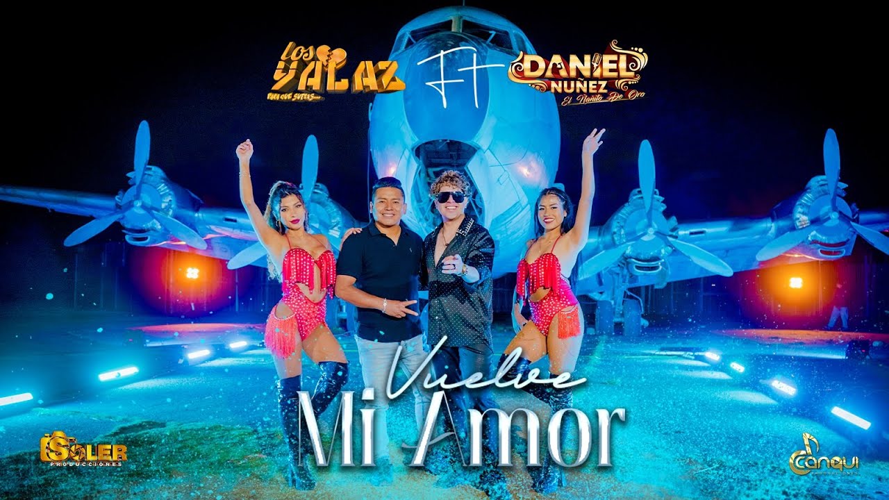 VUELVE MI AMOR - LOS YALAZ FT DANIEL NUÑEZ
