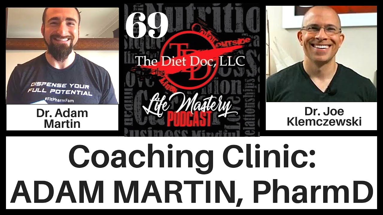 Life Mastery Podcast 69 - Coaching Clinic:  Adam Martin, PharmD
