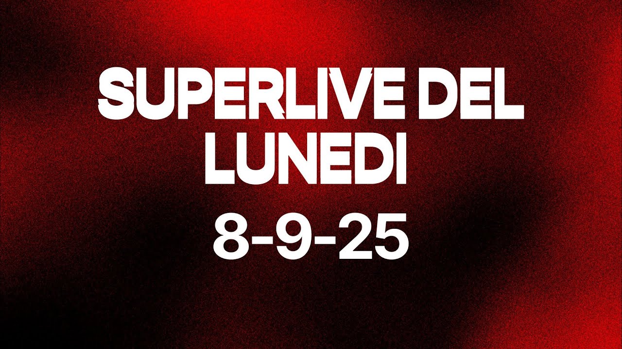 SUPERLIVE DEL LUNEDI  8/9/25