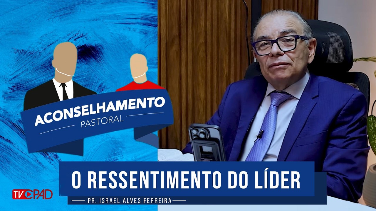 Pr. Israel Alves - O Ressentimento do Líder - Aconselhamento Pastoral - 371