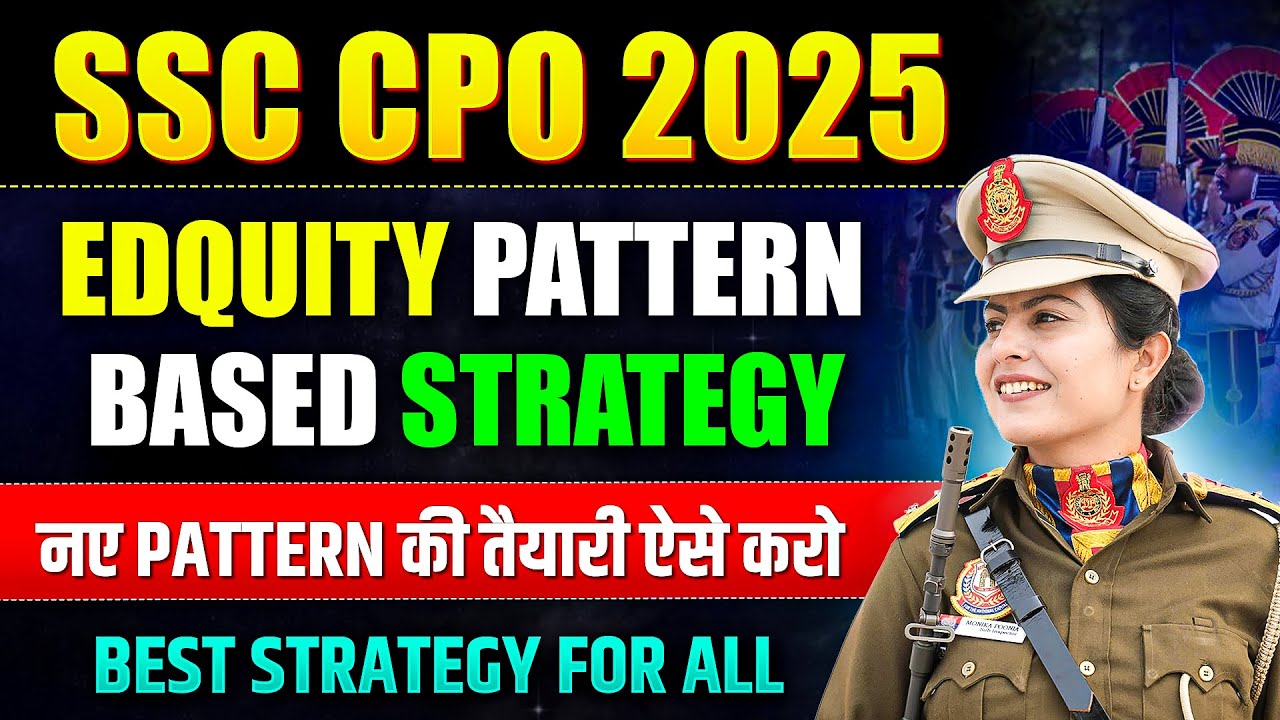 SSC CPO 2025 New Pattern Complete Strategy | Edquity pattern based preparation strategy for CPO 2025