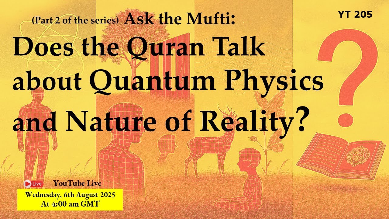 YT205 Does the Quran Talk about Quantum Physics & Nature of Reality? What Can We Tell Our Children?