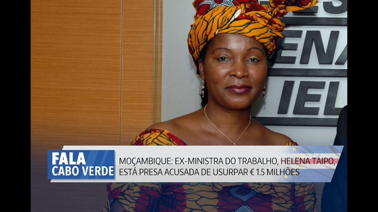 MOÇAMBIQUE: EX-MINISTRA DO TRABALHO, HELENA TAIPO, ESTÁ PRESA ACUSADA DE USURPAR € 1.5 MILHÕES