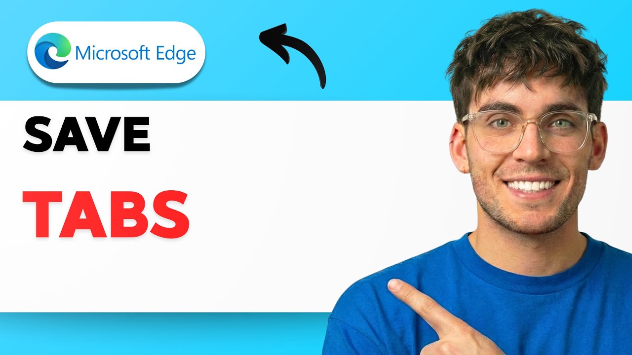 How to Save Tabs in Microsoft Edge [2026 Full Guide]