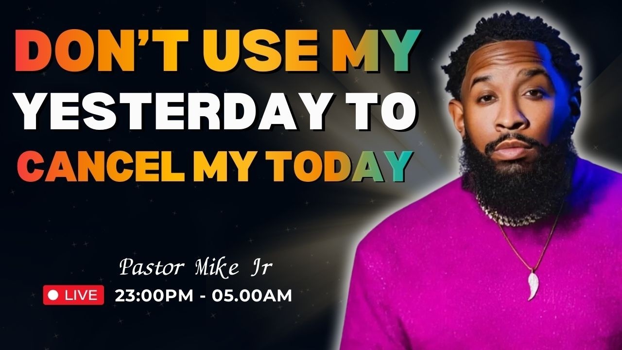 Don’t Use My Yesterday to Cancel My Today | Pastor Mike Jr