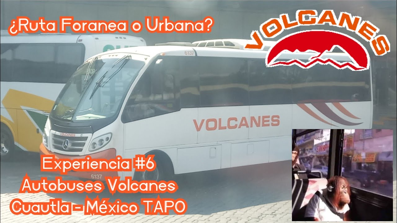 La Ruta De Los Volcanes | Autobuses Volcanes | Cuautla - México TAPO | Experiencia #6