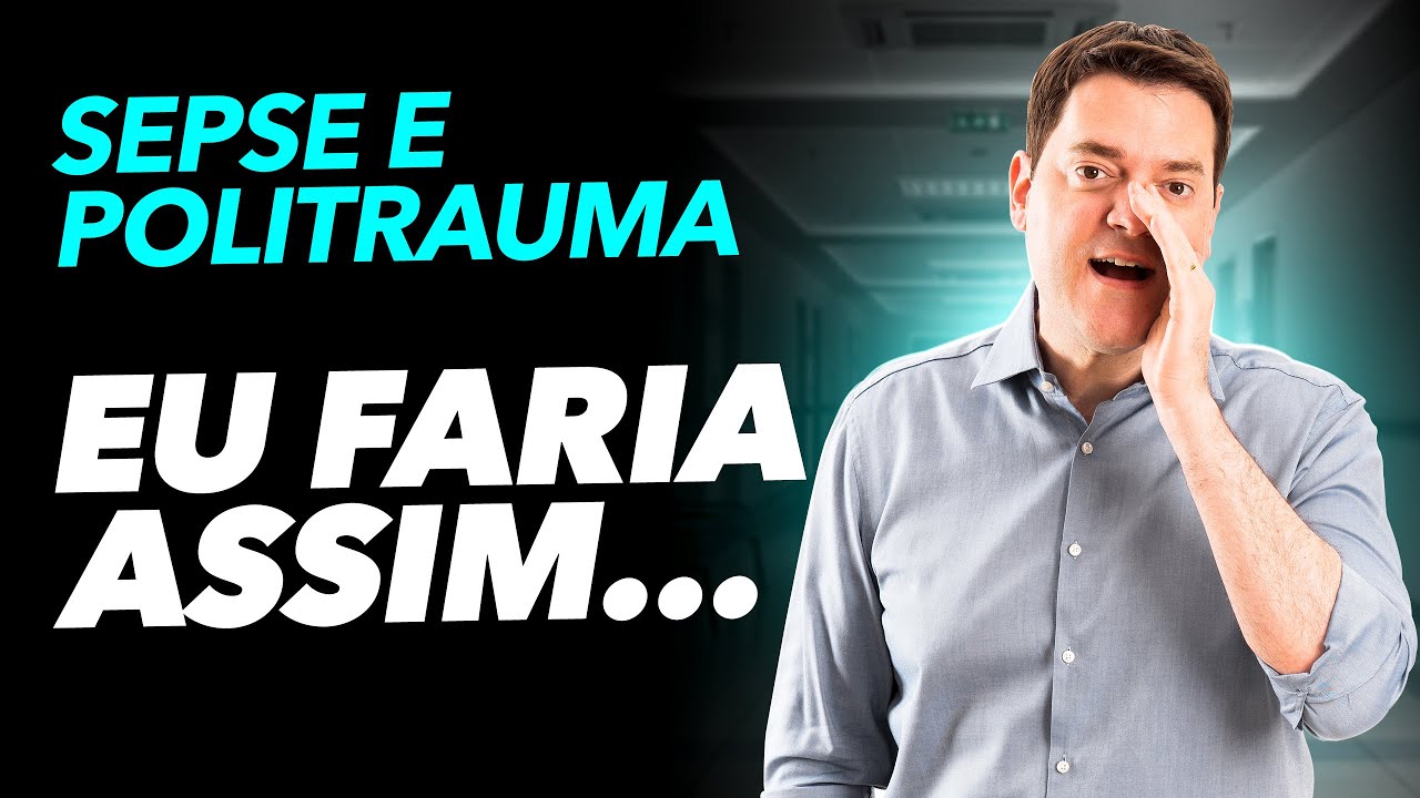 Sepse e Politrauma - 2 Casos Clínicos Que eu Atenderia Diferente Hoje