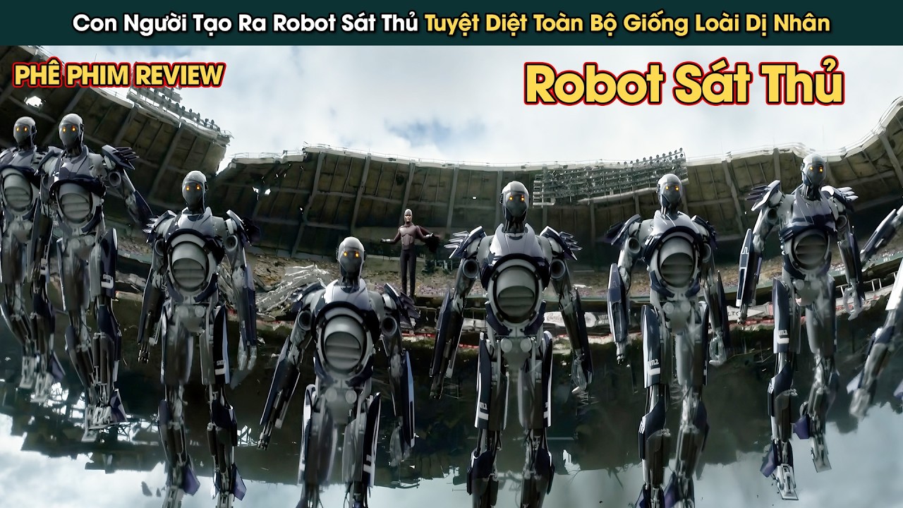 Robot S&aacute;t Thủ Được Nh&acirc;n Loại Tạo Ra Chống Lại Giống Lo&agrave;i Dị Nh&acirc;n || Ph&ecirc; Phim Review