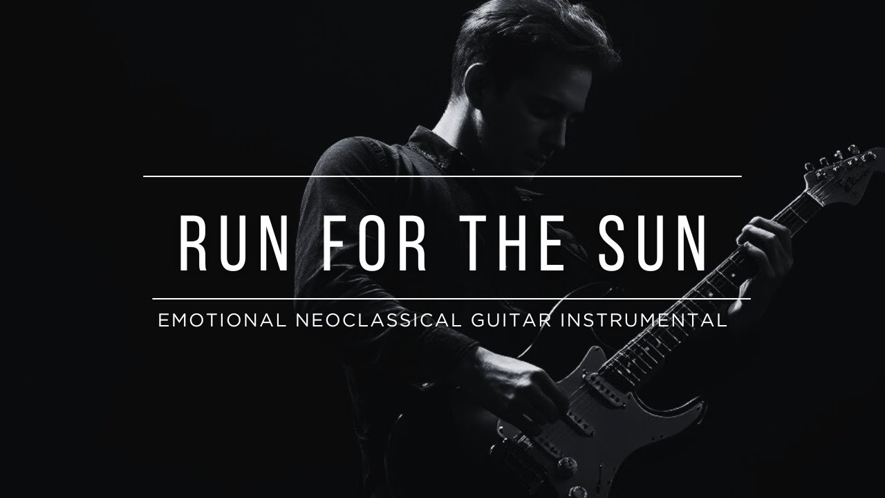 Run for the Sun – Emotional Neoclassical Guitar Instrumental