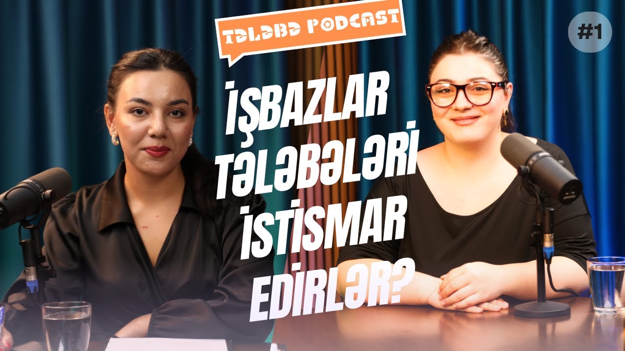 İŞBAZLAR TƏLƏBƏLƏRİ İSTİSMAR EDİRLƏR? | Tələbə Podcast