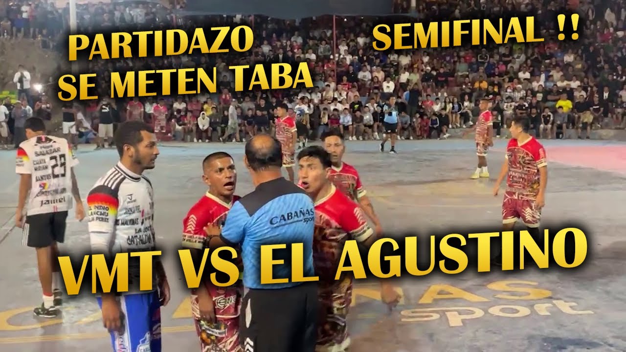 🔥PARTIDO DE INFARTO SEMIFINAL!  VMT VS EL AGUSTINO 🔥SE JUEGAN A TODO