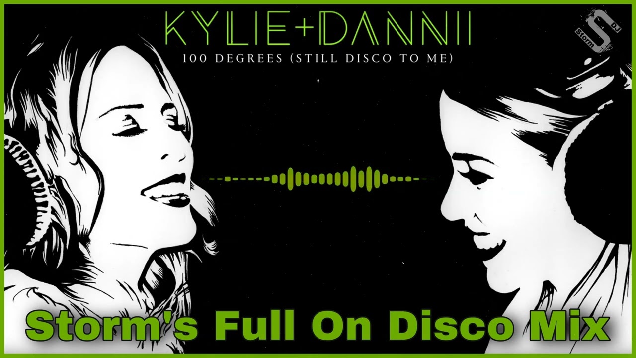 Kylie & Dannii Minogue - 100 Degrees Still Disco To Me  ( Storm's Full On Disco Mix )