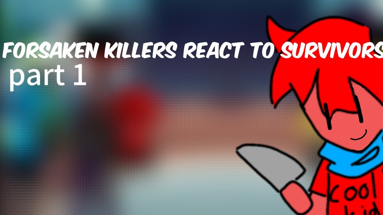 ||Forsaken killers react to survivors|| part 1