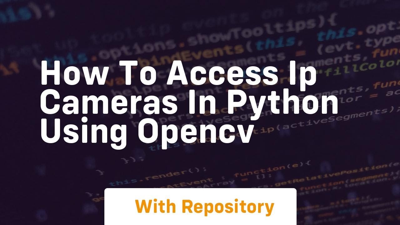 how to access ip cameras in python using opencv