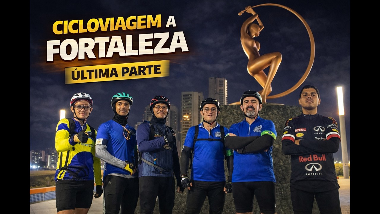 CICLOVIAGEM A FORTALEZA - ÚLTIMA PARTE 