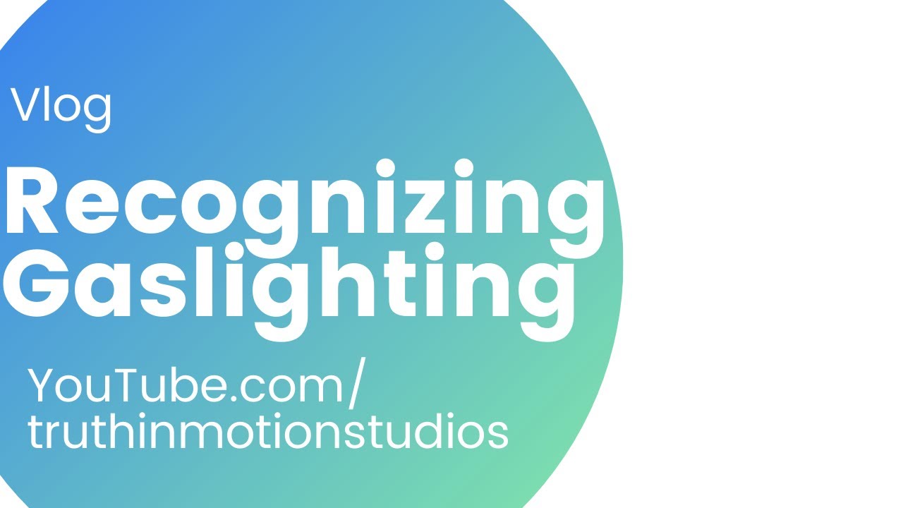 Recognizing Gaslighting