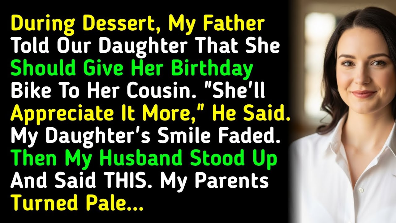 During Dessert, My Father Told Our Daughter That She Should Give Her Birthday Bike To Her Cousin... 