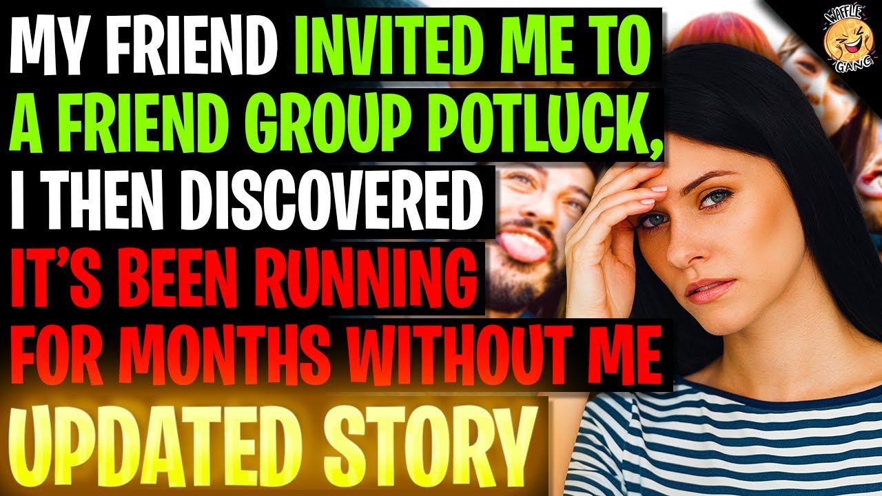 Friend Invited Me To A Potluck Then Discovered It's Been Running Months Without Me r/Relationships