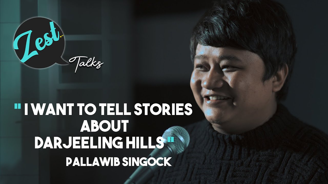 I Want to Tell Stories About Darjeeling Hills | Pallawib Singock | Film Maker |  Zest Talks
