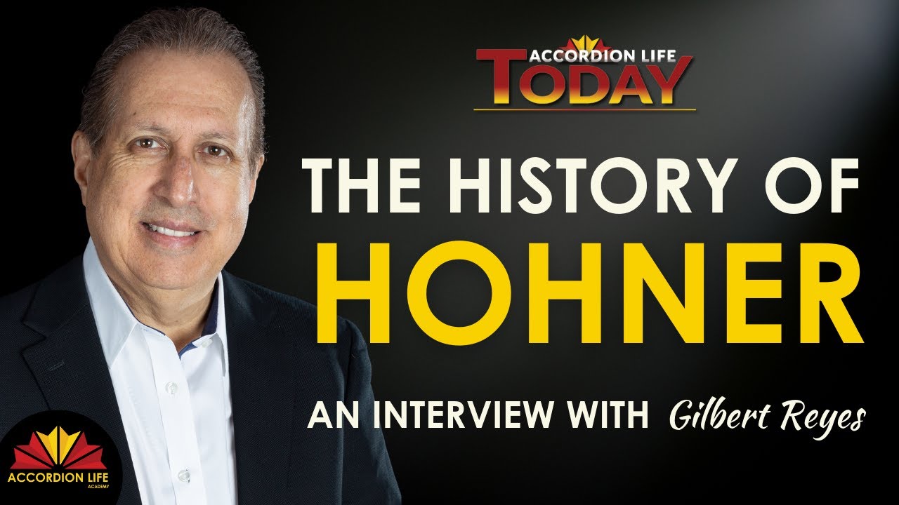 HOHNER Accordions: Their History and Impact Worldwide with Gilbert Reyes Jr.