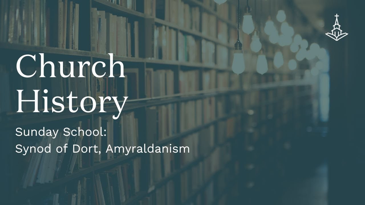 SS: Lesson 60: Synod of Dort, Amyraldianism