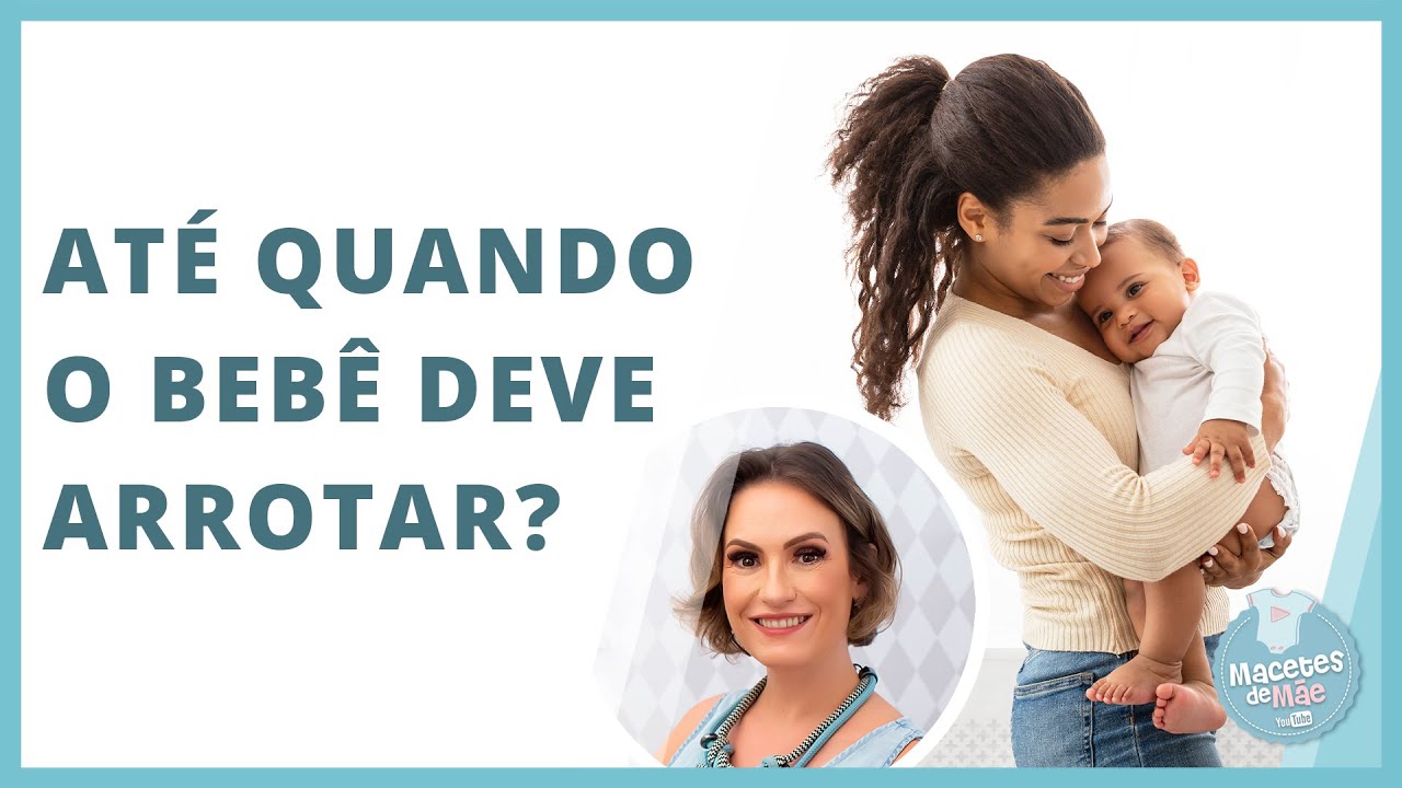 ATÉ QUANDO COLOCAR O BEBÊ PARA ARROTAR | MACETES DE MÃE