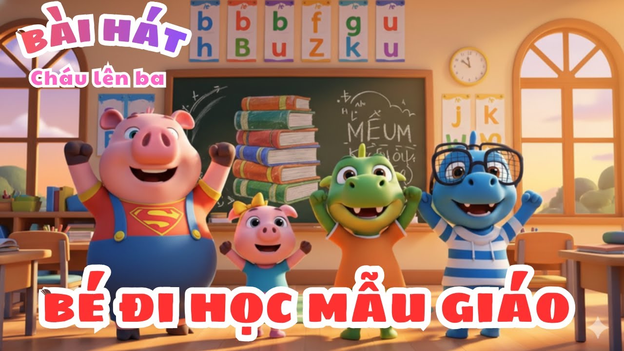 Bé Đi Mẫu Giáo | Nhạc Thiếu Nhi Vui Nhộn