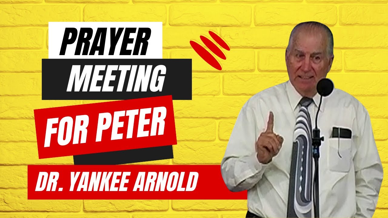 Prayer Meeting for the Apostle Peter Acts 12| Dr. Ralph Yankee Arnold |