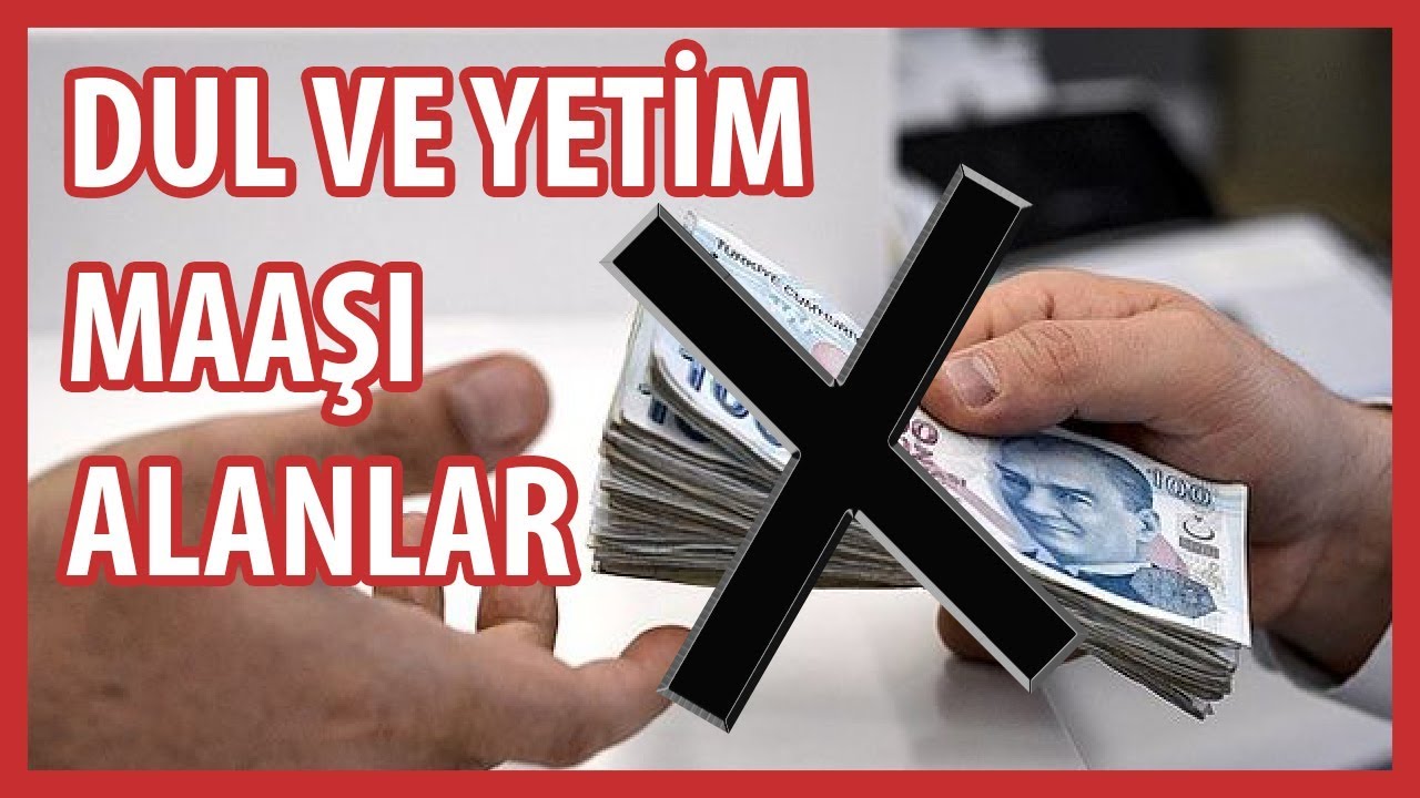 DUL VE YETİM MAAŞI KESİLİRSE!