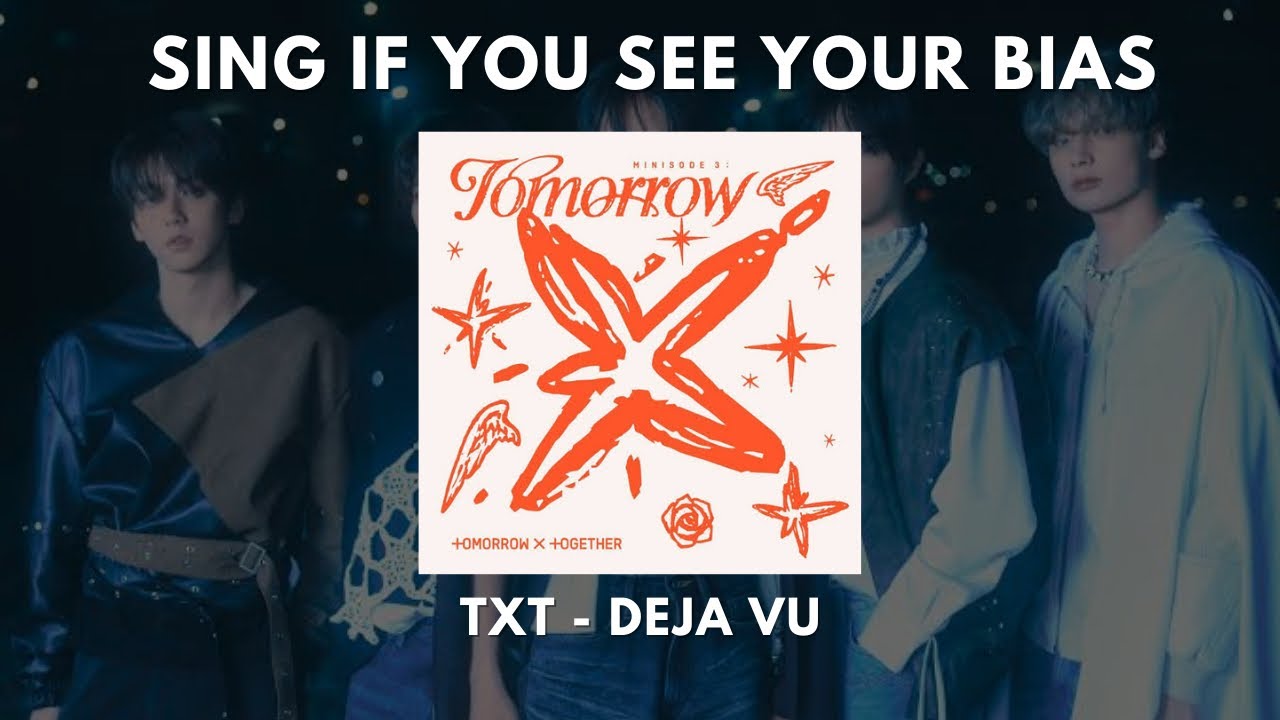 Sing if you see your bias || Deja vu - TXT