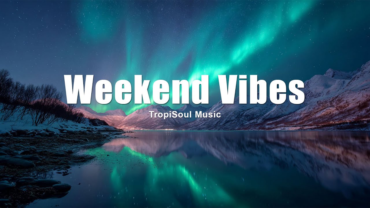 Weekend Vibes 2025 🌞 | Relaxing Chillout & Tropical House for Positivity