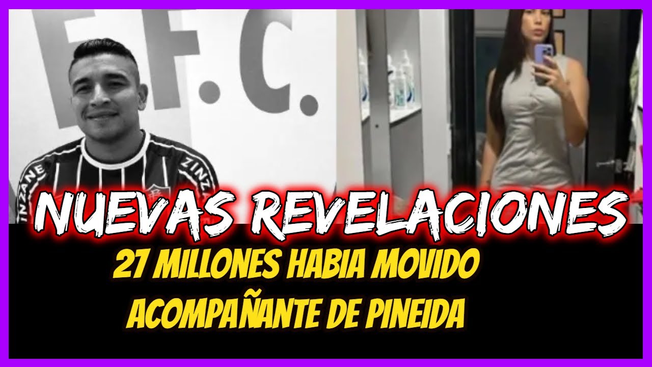 Nuevas revelaciones. 27 millones habia movido acompañante de Pineida