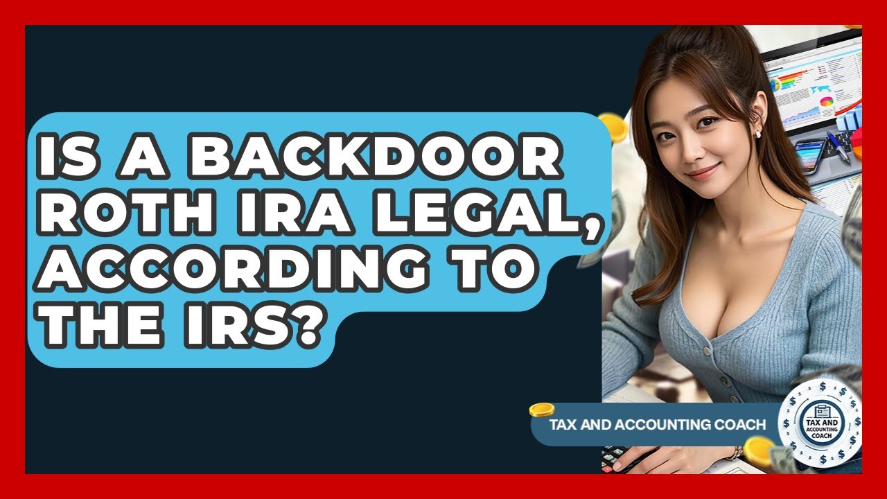 Is A Backdoor Roth IRA Legal, According To The IRS? - Tax and Accounting Coach