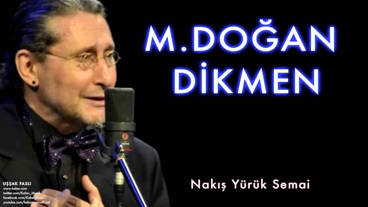 M. Doğan Dikmen  - Nakış Yürük Semai [Uşşak Faslı © 1999 Kalan Müzik ]