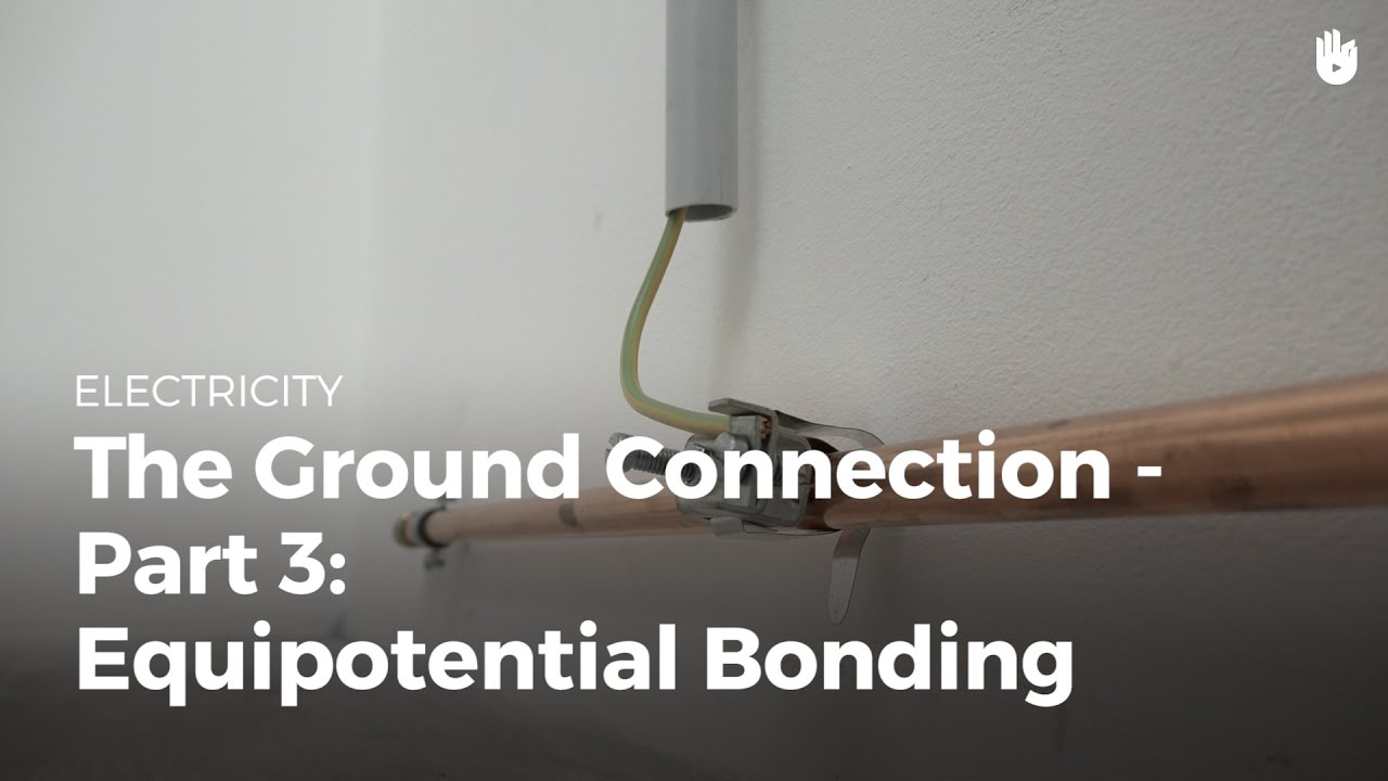 Ground Connection: Equipotential Bonding | Electricity