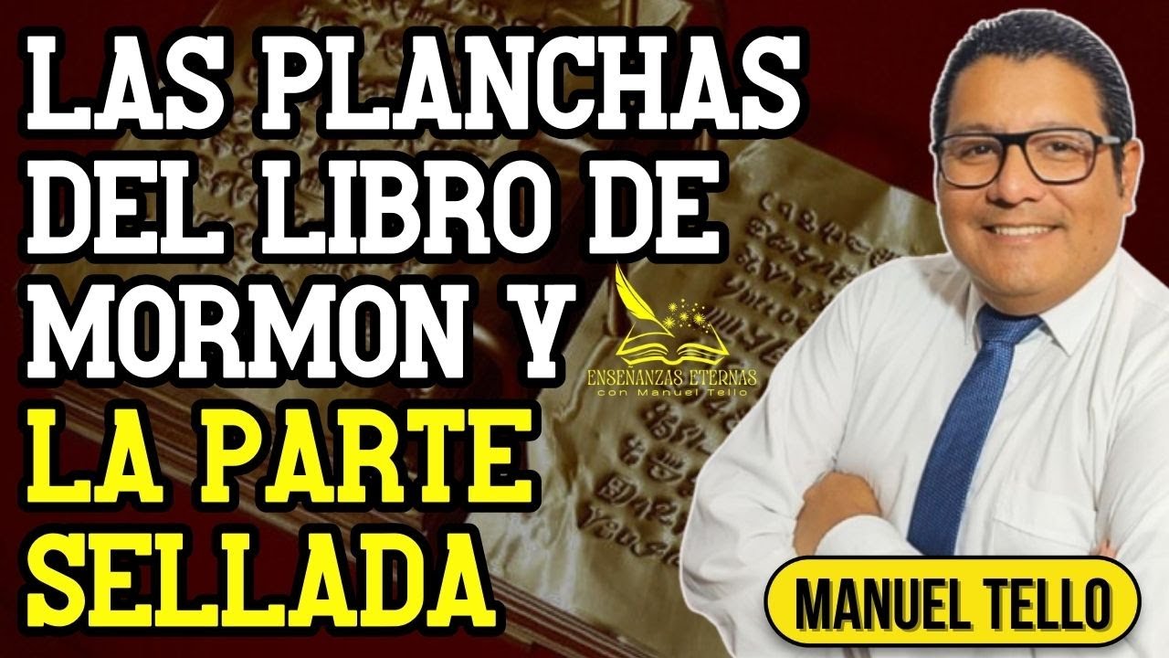 LAS PLANCHAS DEL LIBRO DE MORMÓN Y LA PARTE SELLADA #55 | ENSEÑANZAS ETERNAS CON #MANUELTELLO