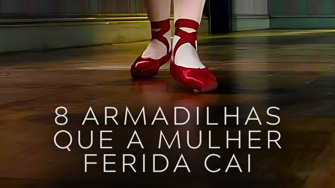 8 ARMADILHAS QUE A MULHER FERIDA CAI - SAPATINHOS VERMELHOS | CAP 8 | CÁSSIA MORALES
