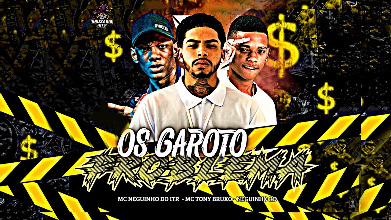 OS GAROTO PROBLEMA - MC TONY BRUXO, NEGUINHO RD, MC NEGUINHO DO ITR, BRUXARIA HITS