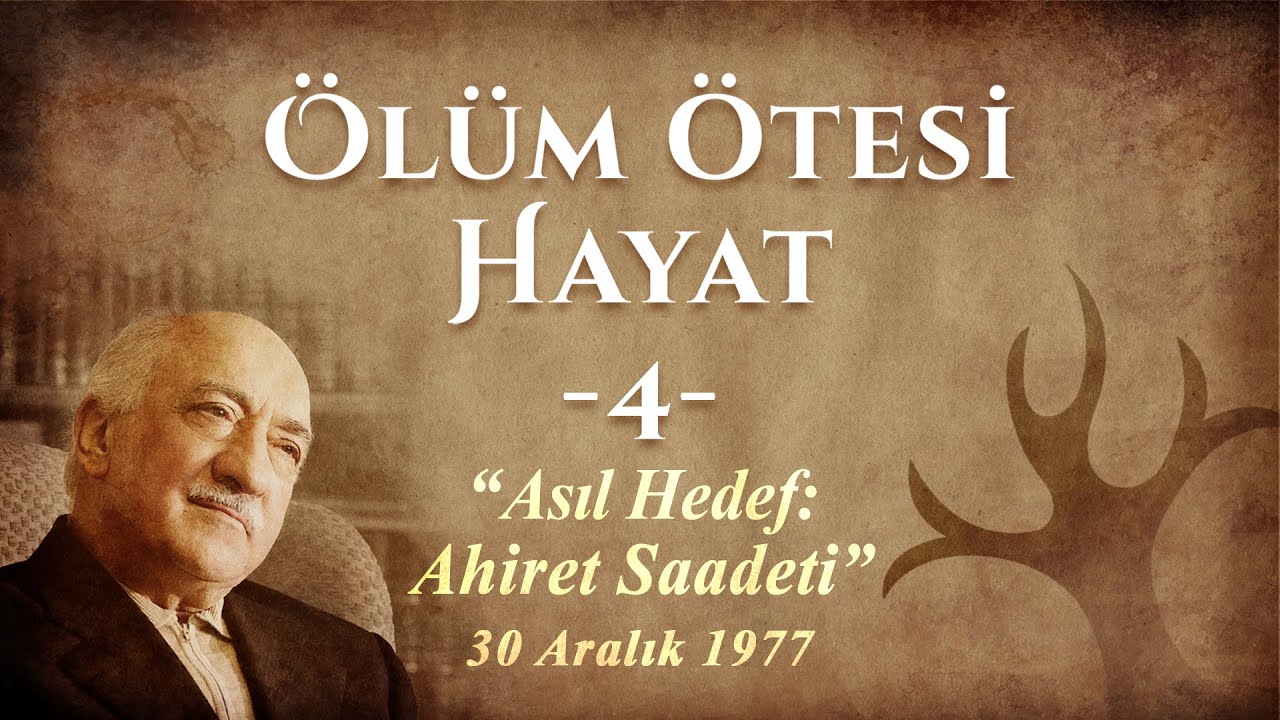 M. Fethullah Gülen | Ölüm Ötesi Hayat Hutbe #4 (Asıl Hedef: Ahiret Saadeti)