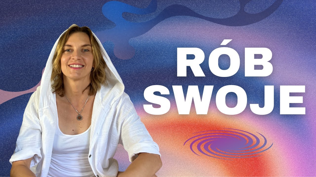 RÓB SWOJE. Wszechświat to uwielbia.