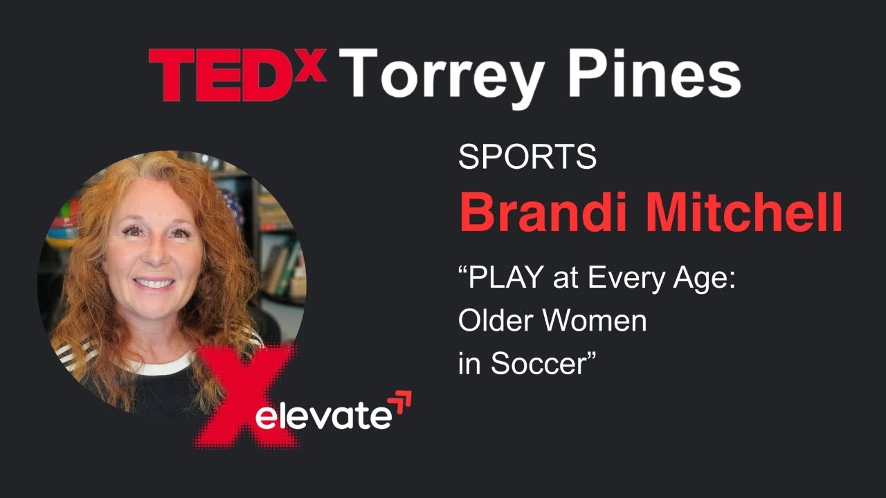 PLAY at every age: Older women in soccer | Brandi M. Mitchell | TEDxTorrey Pines