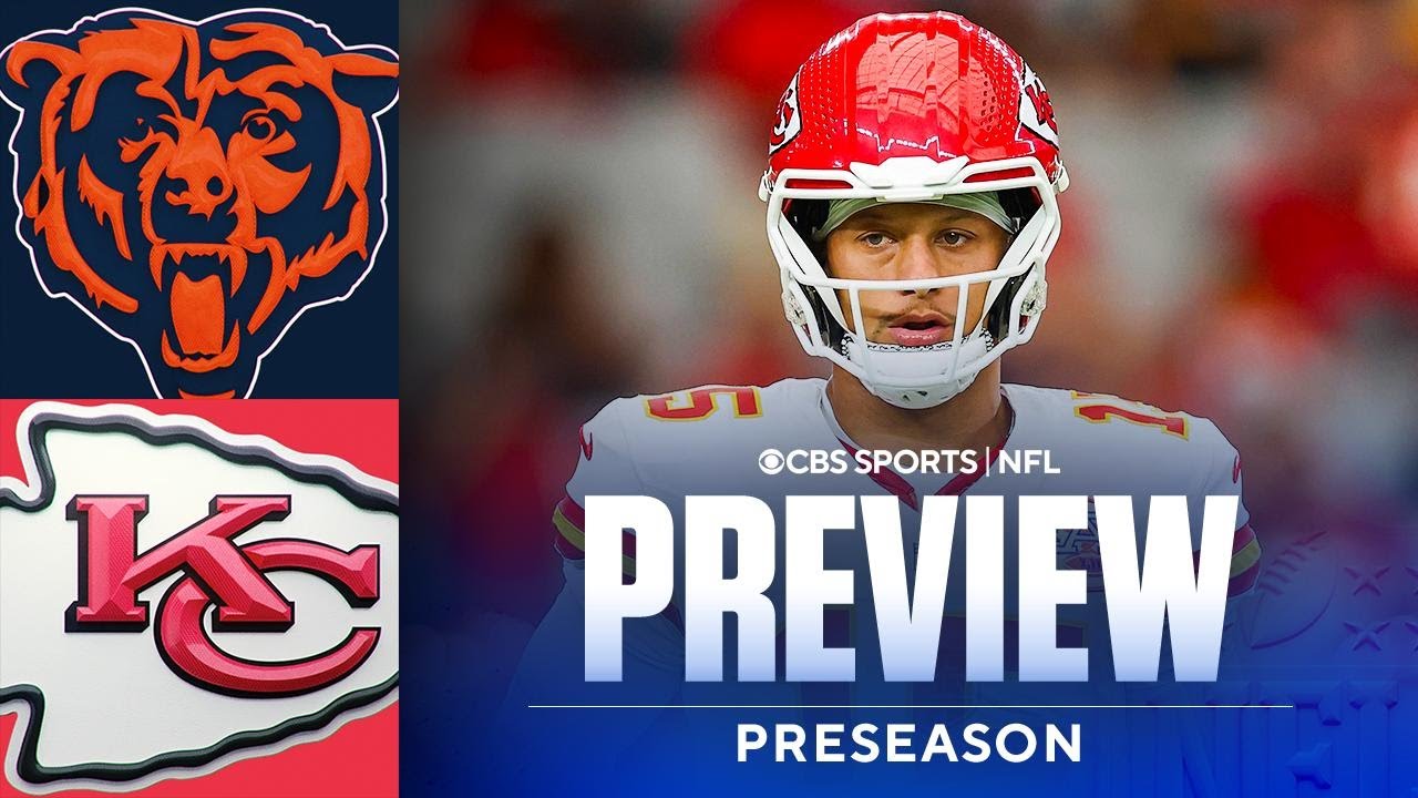 NFL Preseason Game Preview: Bears at Chiefs | Patrick Mahomes to PLAY in preseason finale