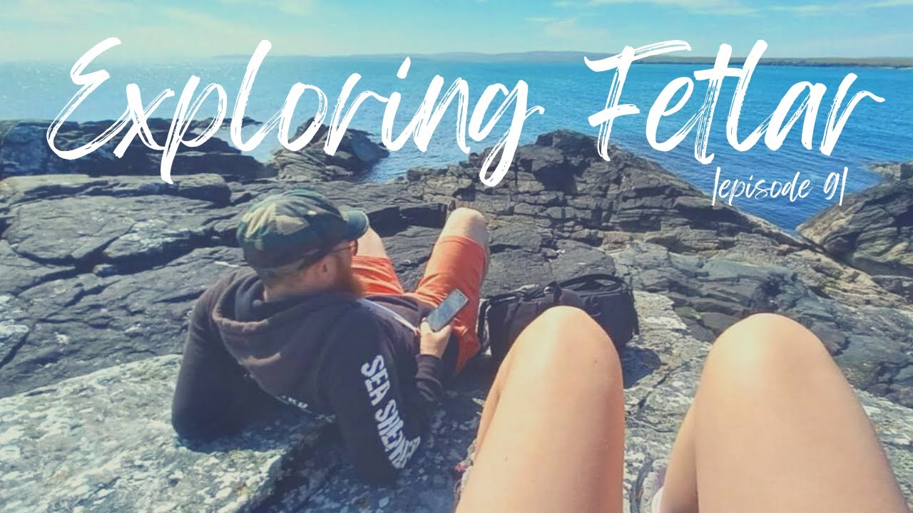Exploring FETLAR | Ep:9 | Shetland Adventure |
