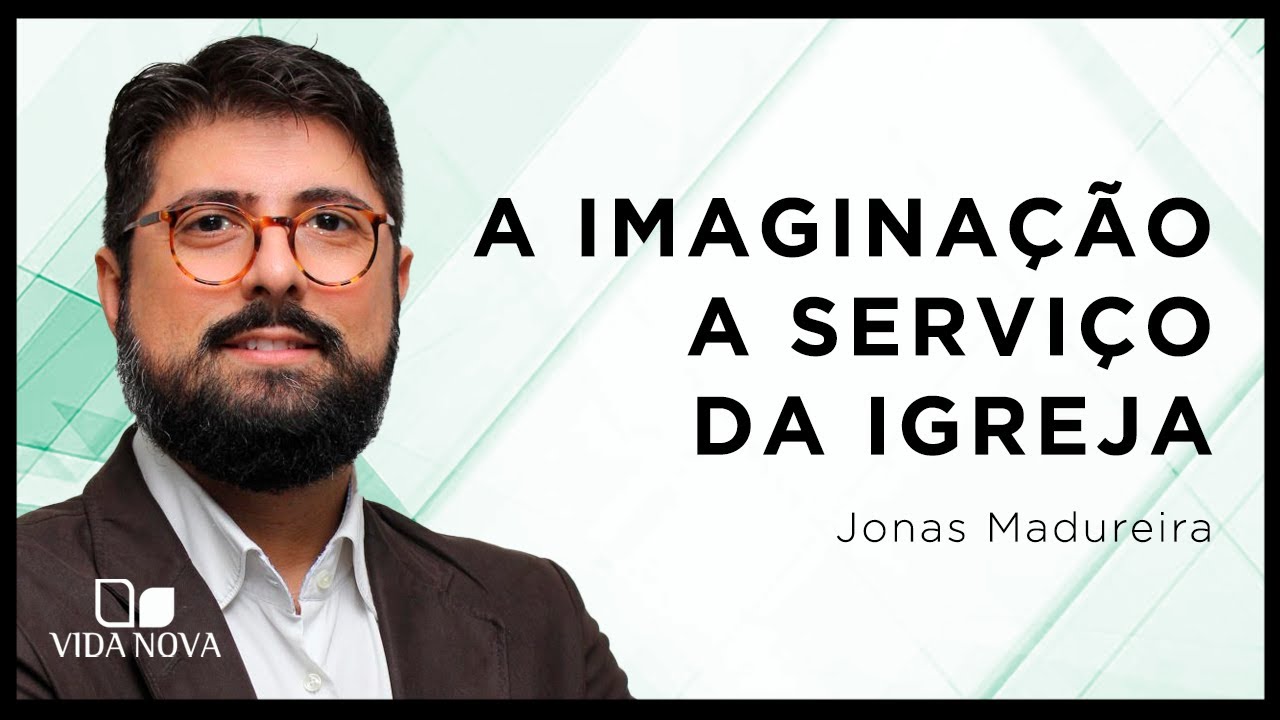 BELEZA E EDIFICAÇÃO: A IMAGINAÇÃO A SERVIÇO DA IGREJA | Jonas Madureira