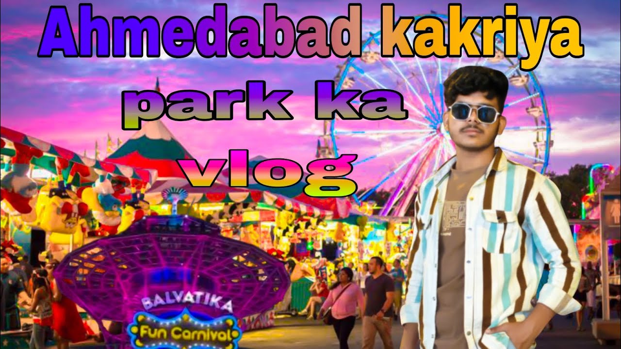 Ahmedabad kakriya park ka vlog #funny #vlog #masti 