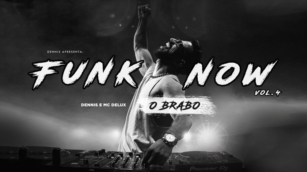 Dennis e MC Delux - O Brabo (Funk Now vol.4)