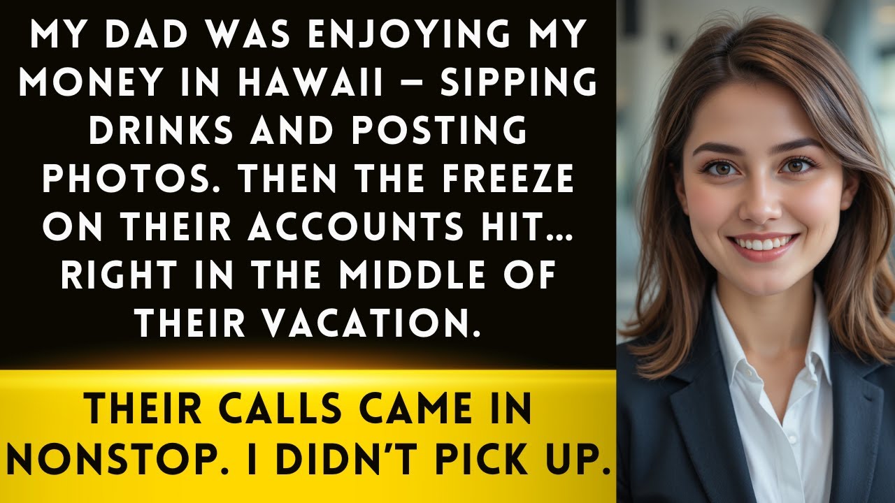 My Dad Was Enjoying My Money In Hawaii. The Freeze On Their Accounts Reached Them There.