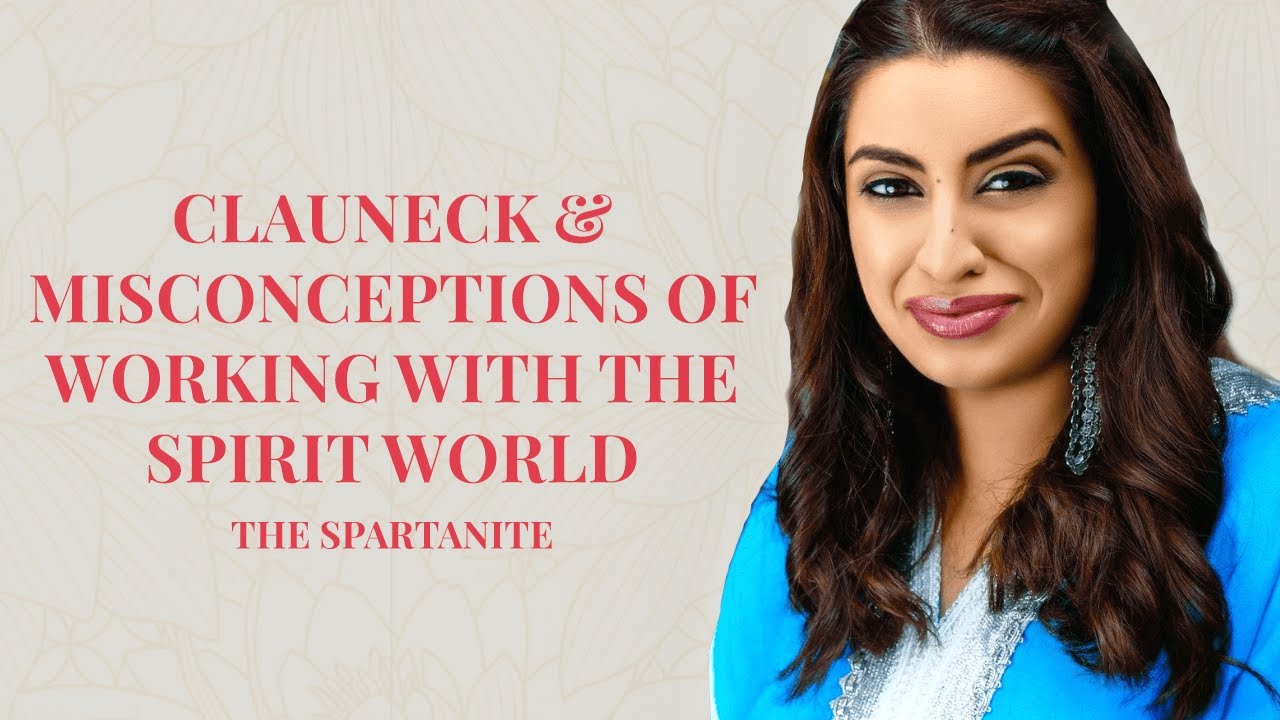 Clauneck & Misconceptions of Working With The Spirit World | The Spartanite | Nadia Arain