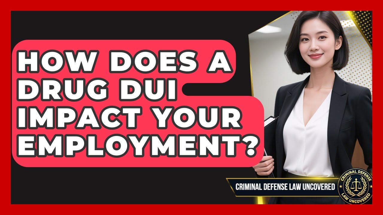 How Does A Drug DUI Impact Your Employment? - Criminal Defense Law Uncovered