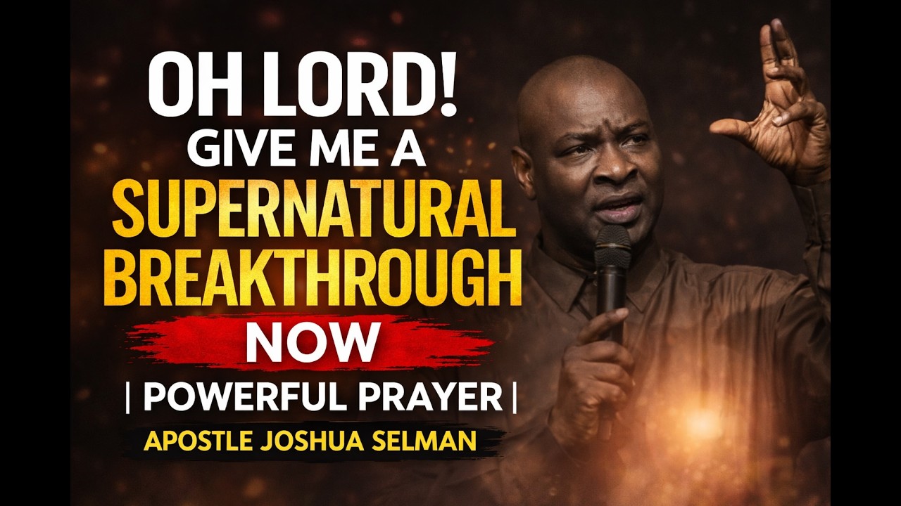 OH LORD! GIVE ME A SUPERNATURAL BREAKTHROUGH NOW | POWERFUL PRAYER | APOSTLE JOSHUA SELMAN